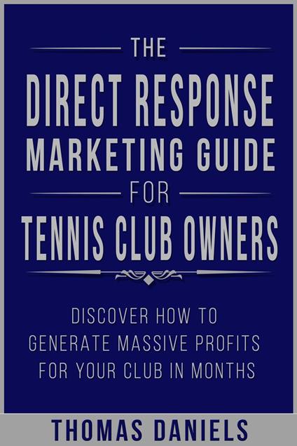 The Direct Response Marketing Guide For Tennis Club Owners