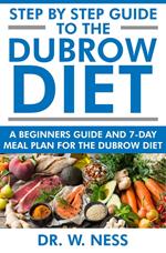 Step by Step Guide to the Dubrow Diet: A Beginners Guide and 7-Day Meal Plan for the Dubrow Diet