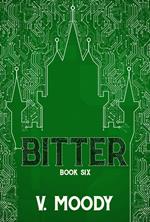 Bitter: Book Six