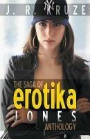 The Saga of Erotika Jones Anthology - J R Kruze,S H Marpel - cover