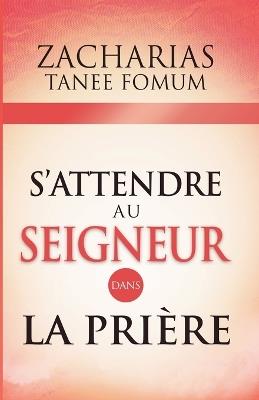 S'attendre au Seigneur Dans la Priere - Zacharias Tanee Fomum - cover