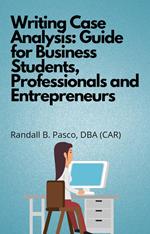 Writing Case Analysis: Guide for Business Students, Professionals and Entrepreneurs