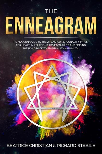 The Enneagram: The Modern Guide To The 27 Sacred Personality Types – For Healthy Relationships In Couples And Finding The Road Back To Spirituality Within You