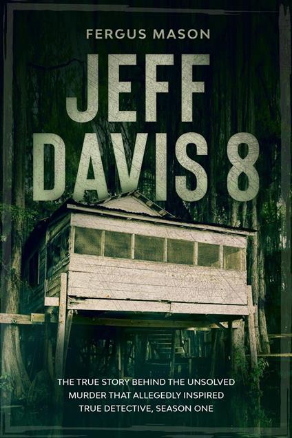 Jeff Davis 8: The True Story Behind the Unsolved Murder That Allegedly Inspired True Detective, Season One