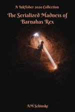 The Serialized Madness of Barnabas Rex