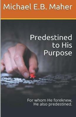 Predestined to His Purpose - Michael E B Maher - cover