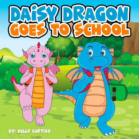 Daisy Dragon Goes To School - Kelly Curtiss - ebook