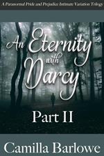 An Eternity with Darcy Part II: A Paranormal Pride and Prejudice Intimate Variation Trilogy