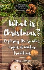 What is Christmas? Exploring the Secular Origins of Winter Traditions