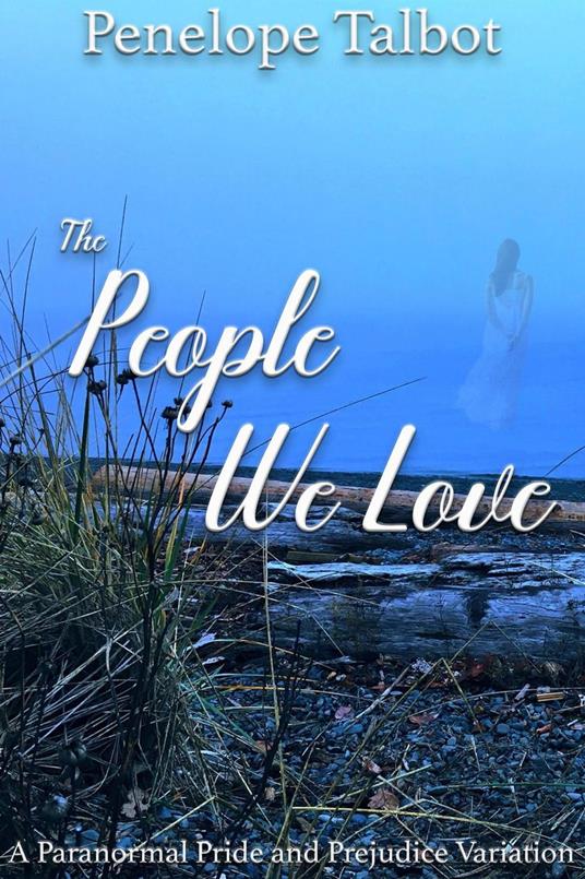 The People We Love: A Paranormal Pride and Prejudice Variation