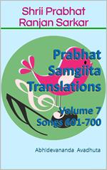 Prabhat Samgiita Translations: Volume 7 (Songs 601-700)