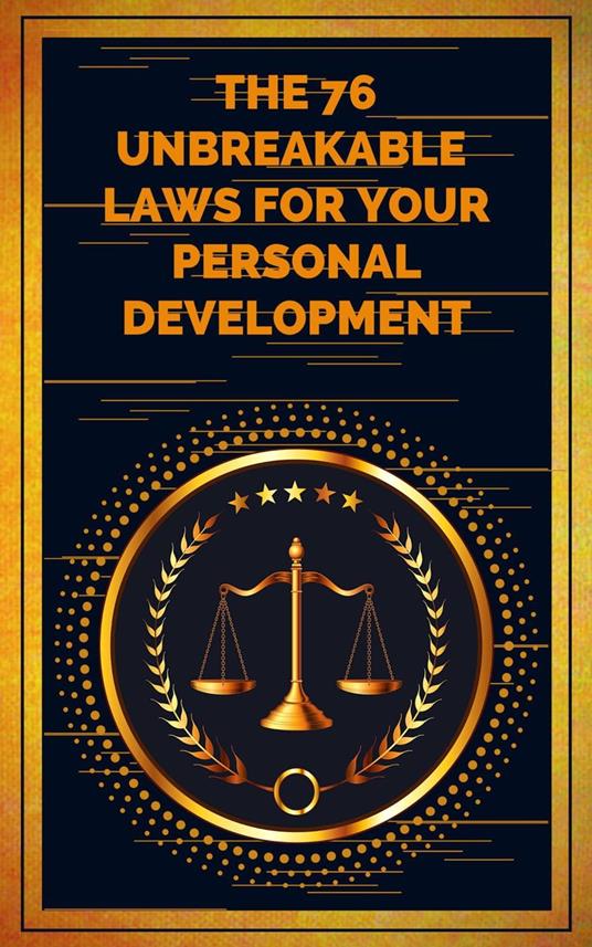 The 76 Unbreakable Laws for Your Personal Development