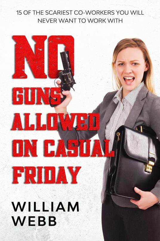 No Guns Allowed On Casual Friday: 15 Of the Scariest Co-Workers You Will Never Want to Work With