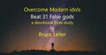 Overcome Modern Idols: Beat 31 False gods
