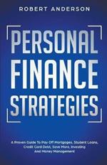 Personal Finance Strategies A Proven Guide To Pay Off Mortgages, Student Loans, Credit Card Debt, Save More, Investing And Money Management