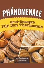 Phanomenale Brot-Rezepte fur den Thermomix