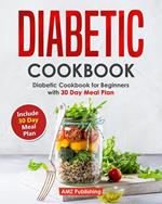 Diabetic Cookbook: Diabetic Cookbook for Beginners with 30 Day Meal Plan