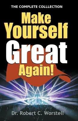 Make Yourself Great Again - Complete Collection - Robert C Worstell - cover