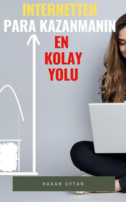 internetten Para Kazanmanin en Kolay Yolu - Hakan Uytan - ebook
