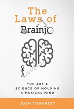 The Laws of Brainjo: The Art & Science of Molding a Musical Mind