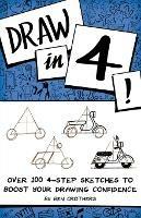 Draw in 4! Over 100 4-Step Sketches to Boost Your Drawing Confidence - Ben Crothers - cover