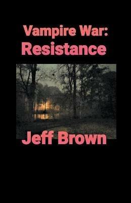 Vampire War: Resistance - Jeff Brown - cover