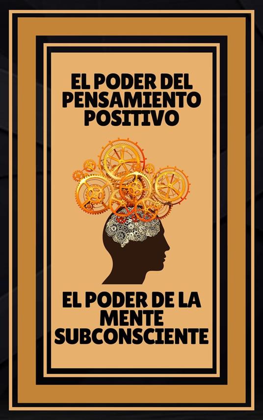 El Poder del Pensamiento Positivo - El Poder de la Mente Subconsciente
