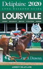 Louisville - The Delaplaine 2020 Long Weekend Guide