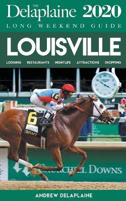 Louisville - The Delaplaine 2020 Long Weekend Guide - Andrew Delaplaine - cover