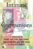 Intimate Companions - A Triography of George Platt Lynes, Paul Cadmus, Lincoln Kirstein, and Their Circle - David Leddick - cover