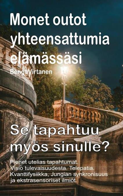 Monet outot yhteensattumia elämässäsi. Pienet utelias tapahtumat. Visio tulevaisuudesta. Telepatia. Se tapahtuu myös sinulle? - Bengt Virtanen - ebook