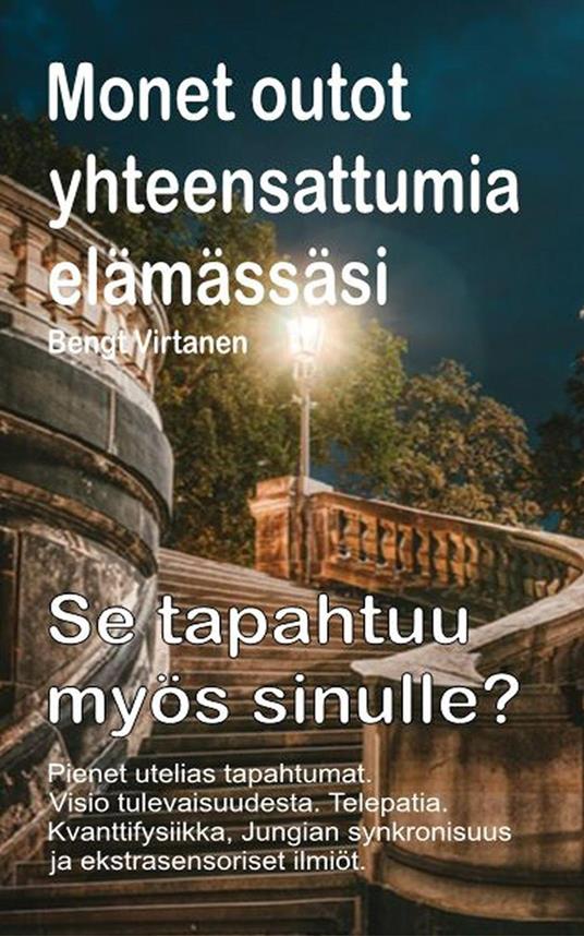 Monet outot yhteensattumia elämässäsi. Pienet utelias tapahtumat. Visio tulevaisuudesta. Telepatia. Se tapahtuu myös sinulle? - Bengt Virtanen - ebook