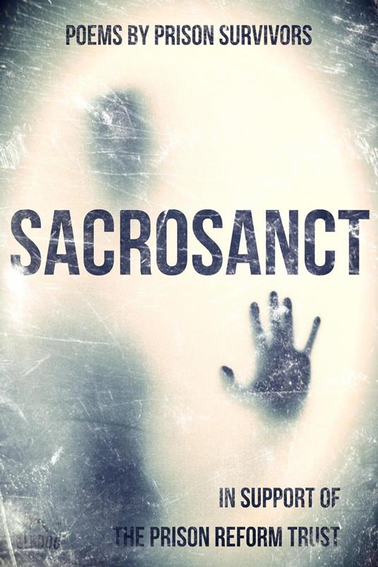 Sacrosanct: Poems by Prison Survivors (In Support of the Prison Reform Trust)