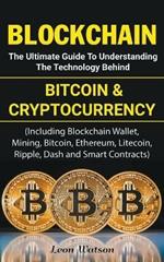 Blockchain: The Ultimate Guide to Understanding the Technology Behind Bitcoin and Cryptocurrency