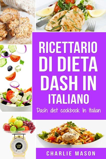 Ricettario di dieta Dash In italiano/ Dash diet cookbook In Italian (Italian Edition) - Charlie Mason - ebook