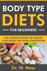 Body Type Diets for Beginners: The Ultimate Guide to Weight Loss Based on Your Somatotype