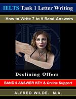 IELTS Writing Task 1 Letters. How to Write 7 to 9 Band Answers. Declining Offers. Band 9 Answer Key & Online Support.