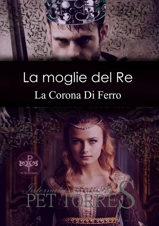 La moglie del Re: La Corona Di Ferro - Pet Torres - ebook