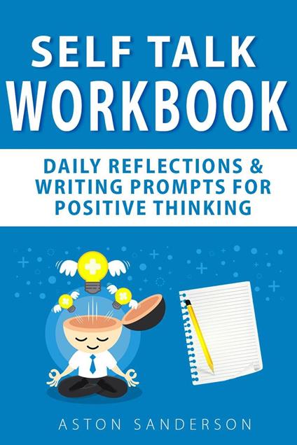 Self Talk Workbook: Daily Reflections & Writing Prompts for Positive Thinking