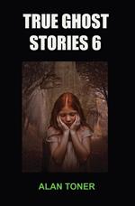 True Ghost Stories 6