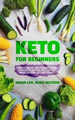 Keto For Beginners: A Complete Must Have Guide For Anyone Starting A Ketogenic Diet, From Meal Prep To How Keto Provides The Weight Loss Clarity You Need