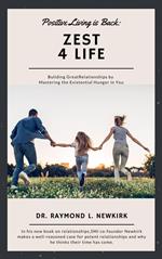 Positive Living is Back: Zest for Life Building Great Relationships by Mastering the Existential Hunger in You