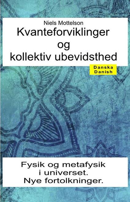 Kvanteforviklinger og kollektiv ubevidsthed. Fysik og metafysik i universet. Nye fortolkninger - Niels Mottelson - ebook