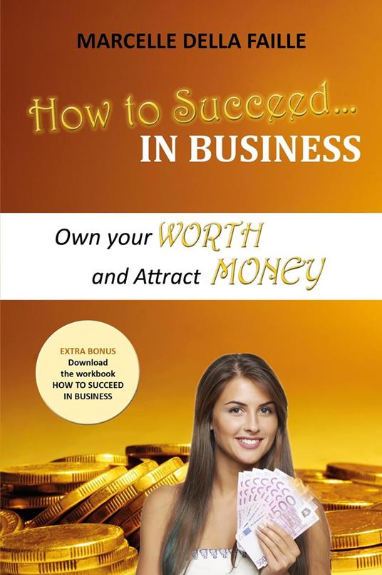 How to Succeed In Business: Own your Worth And Attract Money