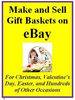 Make and Sell Gift Baskets on eBay For Christmas, Valentine’s Day, Easter, and Hundreds of Other Occasions