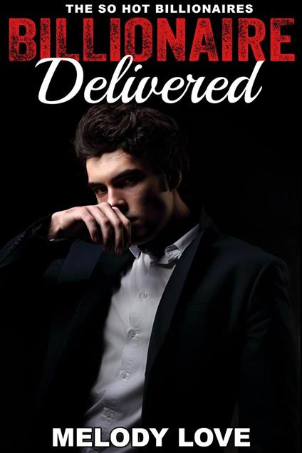 Hot Billionaire Delivered - Melody Love - ebook