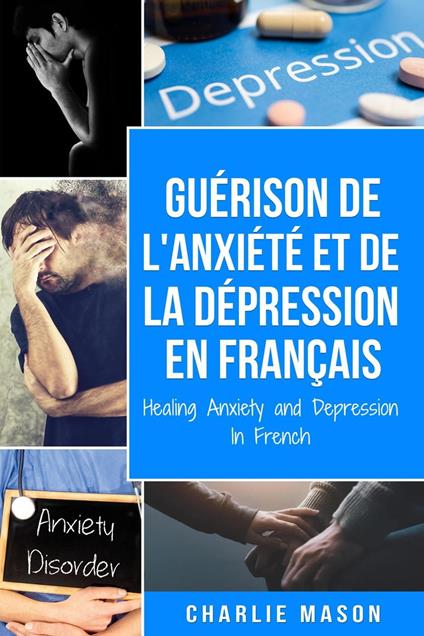 Guérison de l'anxiété et de la dépression En Français/ Healing Anxiety and Depression In French (French Edition)