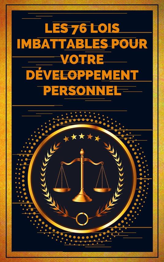 Les 76 Lois Imbattables Pour Votre Développement Personnel