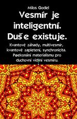 Vesmír je inteligentní. Duše existuje. Kvantové záhady, multivesmír, kvantové zapletení, synchronicita. Prekonání materialismu pro duchovní videní vesmíru.