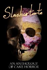 Slashertorte: An Anthology of Cake Horror